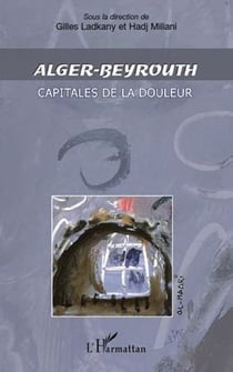 Alger-beyrouth - capitales de la douleur
