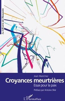 Croyances meurtrières - essai pour la paix