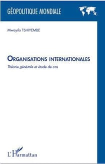 Organisations internationales - théorie générale et étude de cas
