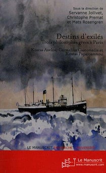 Destins d'exilés - trois philosophes grecs à Paris : Kostas Axelos, Cornelius Castoriadis, Kostas Papaïoannou
