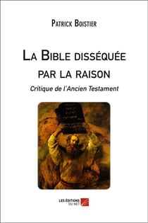 La Bible disséquée par la raison - critique de l'Ancien Testament