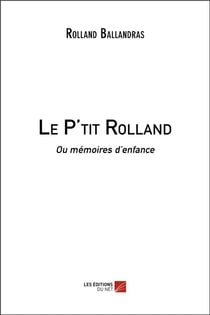 Le P'tit Rolland ou mémoires d'enfance