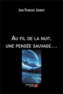 Au fil de la nuit, une pensée sauvage...