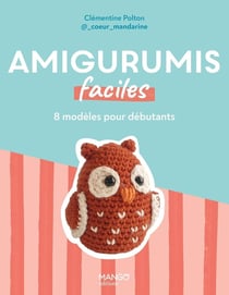 Amigurumis faciles : 8 modèles au crochet pour débutants