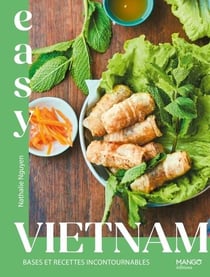 Easy Viet Nam : Base et recettes incontournables