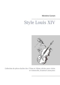 Style Louis XIV : Collection de pièces faciles des 17ème et 18ème siècles pour violon et violoncelle, d'auteurs anonymes