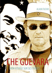 Che guevara - mon voyage sur ses traces