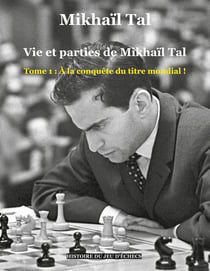 Vie et parties de Mikhail Tal Tome 1 - à la conquête du titre