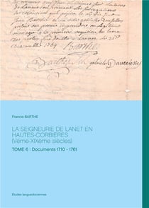 La seigneurie de Lanet en Hautes-Corbières (Vème-XIXème siècles) Tome 6 : documents 1710 - 1761