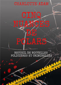 Cinq nuances de polars : recueil de nouvelles policières et criminelles