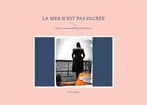 La mer n'est pas sucrée : suivi de: Petit manuel d'une femme mature