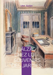 Balzac chez lui - Souvenirs des Jardies : Un témoignage intime sur le quotidien du génie littéraire aux Jardies