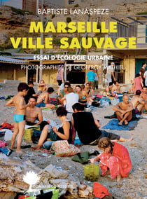 Marseille ville sauvage - essai d'écologie urbaine
