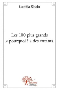Les 100 Plus Grand "Pourquoi ?" Des Enfants
