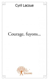 Courage, fuyons...