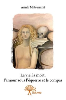 La vie, la mort, l'amour sous l'équerre et le compas