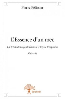 L'essence d'un mec - la très extravagante histoire d'ulysse ubiquistin
