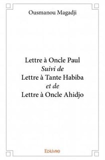 Lettre à oncle paul - lettre à tante habiba - lettre à oncle ahidjo