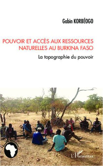 Pouvoir et accès aux ressources naturelles au Burkina Faso - la topographie du pouvoir