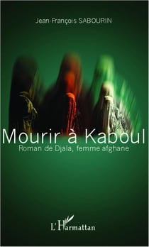Mourir à kaboul - roman de djala femme afghane