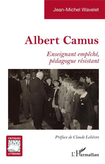 Albert Camus : Enseignant empêché, pédagogue résistant