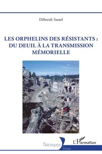 Les orphelins des résistants : Du deuil à la transmission mémorielle