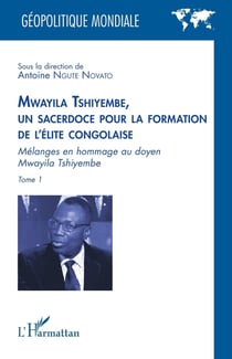 Mwayila Tshiyembe, un sacerdoce pour la formation de l'élite congolaise Tome 1 : Mélanges en hommage au doyen Mwayila Tshiyembe