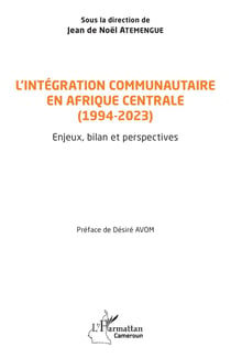 L'intégration communautaire en Afrique centrale (1994-2023) : Enjeux, bilan et perspectives