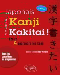 Japonais - kanji kakitai ! écrire et apprendre les kanji (3e édition)
