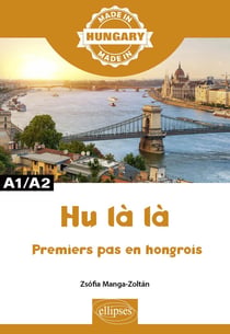 Made in : hu là là - premiers pas en hongrois - A1/A2