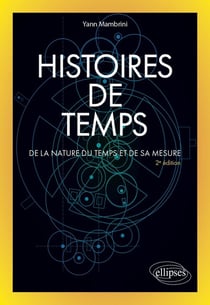 Histoires de temps : de la nature du temps et de sa mesure (2e édition)