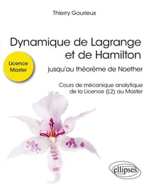 Dynamique de Lagrange et de Hamilton : Jusqu'au théorème de Noether - Cours de mécanique analytique