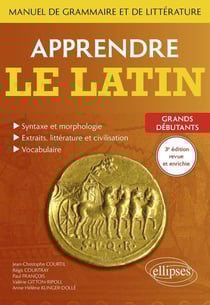 Apprendre le latin : Manuel de grammaire et de littérature - Grands débutants (3e édition)