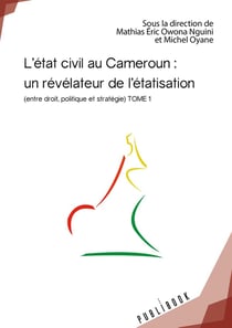L'état civil au Cameroun : un révélateur de l'étatisation - Tome 1