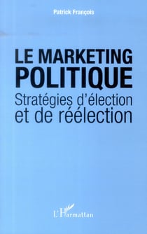 Le marketing politique - stratégies d'élection et de réélection