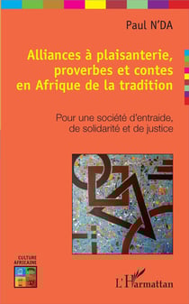 Alliances à plaisanterie, proverbes et contes en Afrique de la tradition - pour une société d'entraide, de solidarité et de justice
