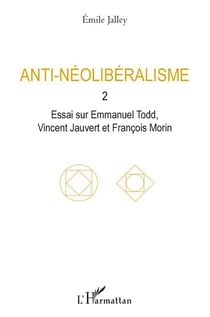 Anti-nélibéralisme Tome 2 - essai sur Emmanuel Todd, Vincent Jauvert, Morin, François