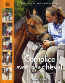 Complice avec mon cheval - mes leçons pour progresser