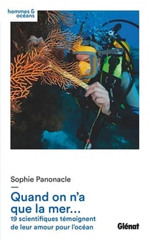 Quand on n'a que la mer... : 19 scientifiques témoignent de leur amour pour l'océan