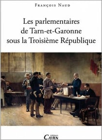 Les parlementaires du tarn-et-garonne sous la troisième république