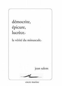 Démocrite, Epicure, Lucrèce - la vérité du minuscule (2e édition)