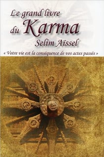 Le grand livre du karma - votre vie n'est que la conséquence de vos actes passés