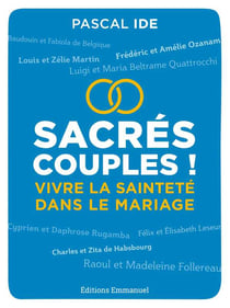Sacrés couples ! vivre la sainteté dans le mariage