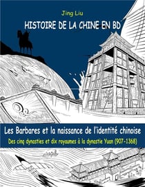 Histoire de la Chine en BD Tome 3 : les barbares et la naissance de l'identité chinoise - des cinq dynasties et dix royaumes à la dynastie Yuan (907-1368)