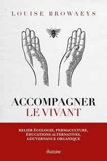 Accompagner le vivant - relier écologie, permaculture, éducations alternatives, gouvernance organique