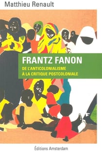 Frantz Fanon - de l'anticolonialisme à la critique postcoloniale