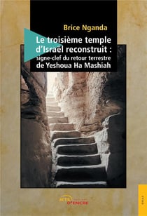 Le troisième temple d'Israël reconstruit : signe-clef du retour terrestre de Yeshoua Ha Mashiah
