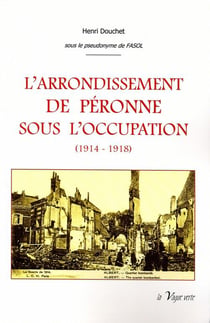 L'arrondissement de Péronne sous l'occupation (1914 - 1918) t.1