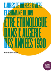 L'aurès de Thérèse Rivière et Germaine Tillion - être ethnologue dans l'Algérie des années 1930