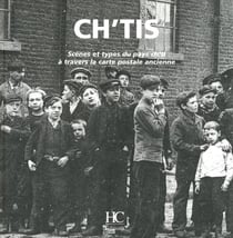 Ch'tis - scènes et types du pays ch'ti à travers la carte postale ancienne